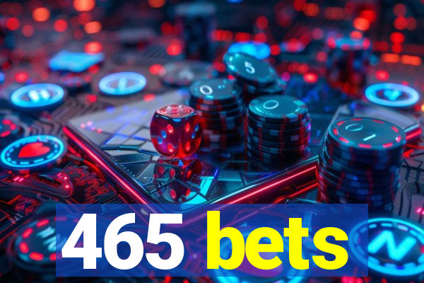 465 bets